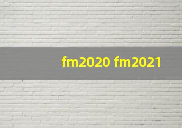 fm2020 fm2021